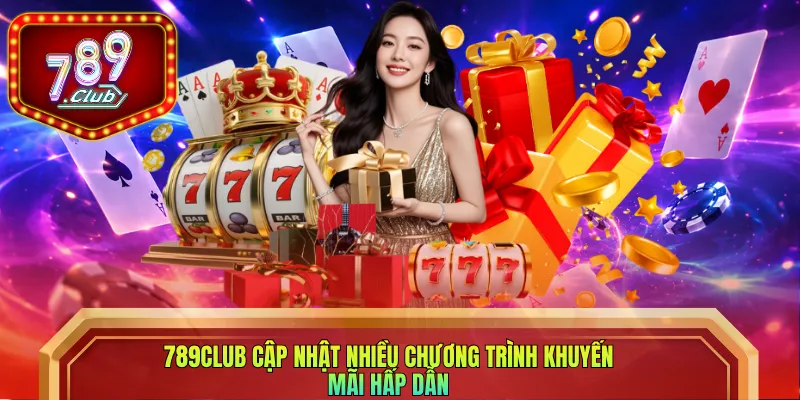 789club cập nhật nhiều chương trình khuyến mãi hấp dẫn