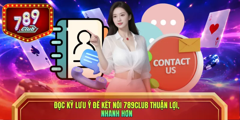 Đọc kỹ lưu ý để kết nối 789club thuận lợi, nhanh hơn