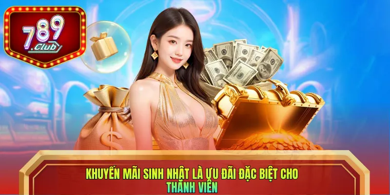 Khuyến mãi sinh nhật là ưu đãi đặc biệt cho thành viên